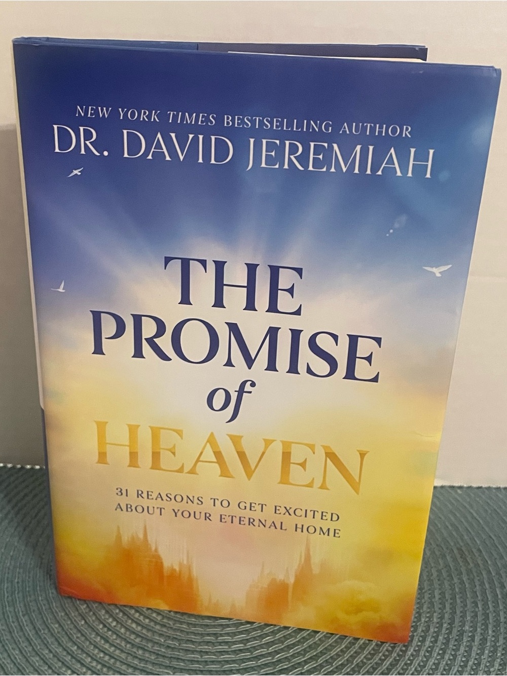The Promise of Heaven: 31 Reasons to Get Excited About Your Eternal Home by Dr.